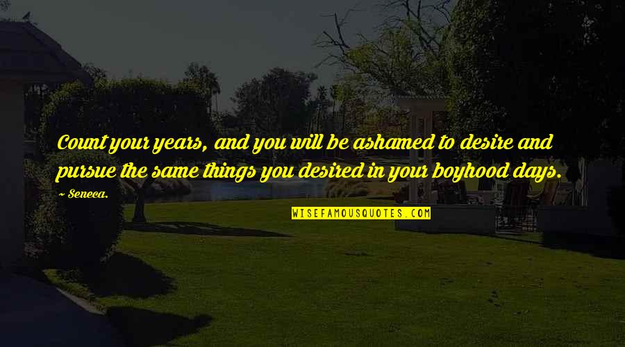 Ylenia Carrisi Quotes By Seneca.: Count your years, and you will be ashamed