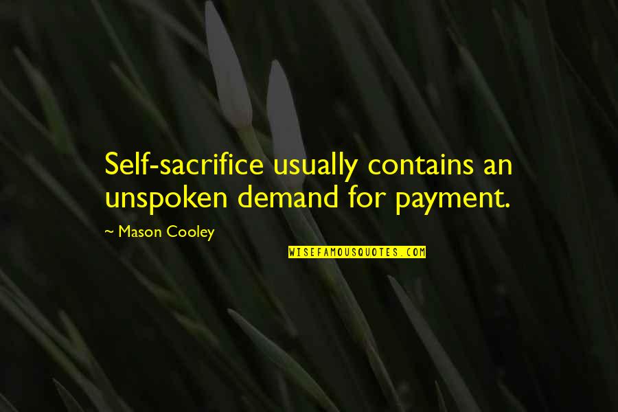 Yliniemi Quotes By Mason Cooley: Self-sacrifice usually contains an unspoken demand for payment.