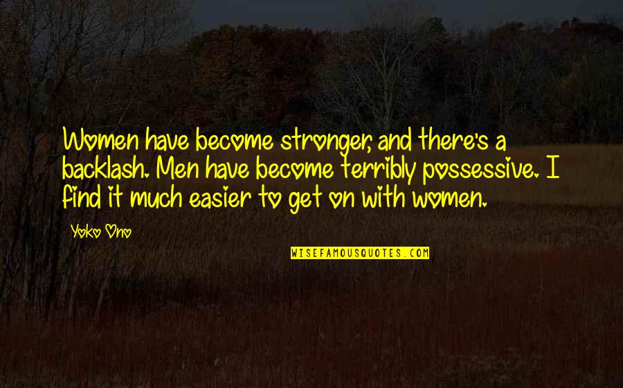 Yllka Cana Quotes By Yoko Ono: Women have become stronger, and there's a backlash. Yllka Cana Quotes By Yoko Ono: Women have become stronger, and there's a backlash.