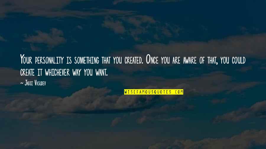 Yllka Domi Quotes By Jaggi Vasudev: Your personality is something that you created. Once Yllka Domi Quotes By Jaggi Vasudev: Your personality is something that you created. Once
