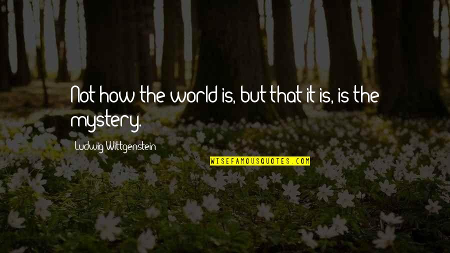 Yllka Domi Quotes By Ludwig Wittgenstein: Not how the world is, but that it Yllka Domi Quotes By Ludwig Wittgenstein: Not how the world is, but that it