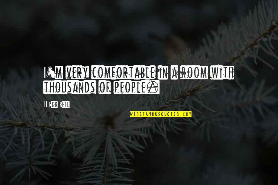 Yllka Domi Quotes By Rob Bell: I'm very comfortable in a room with thousands