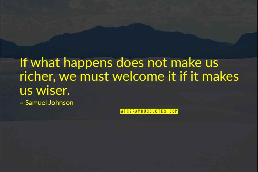 Yllka Mujo Quotes By Samuel Johnson: If what happens does not make us richer,