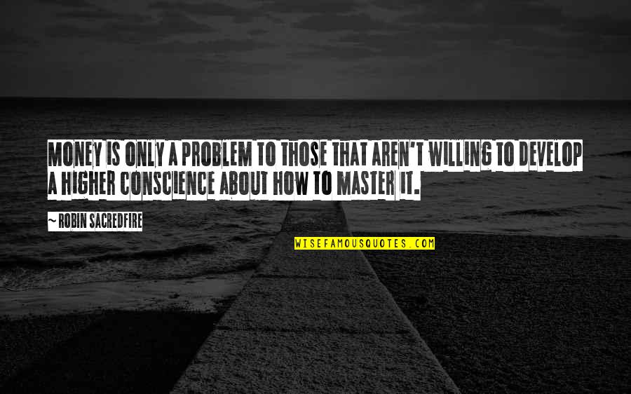 Yllka Spahiu Quotes By Robin Sacredfire: Money is only a problem to those that Yllka Spahiu Quotes By Robin Sacredfire: Money is only a problem to those that