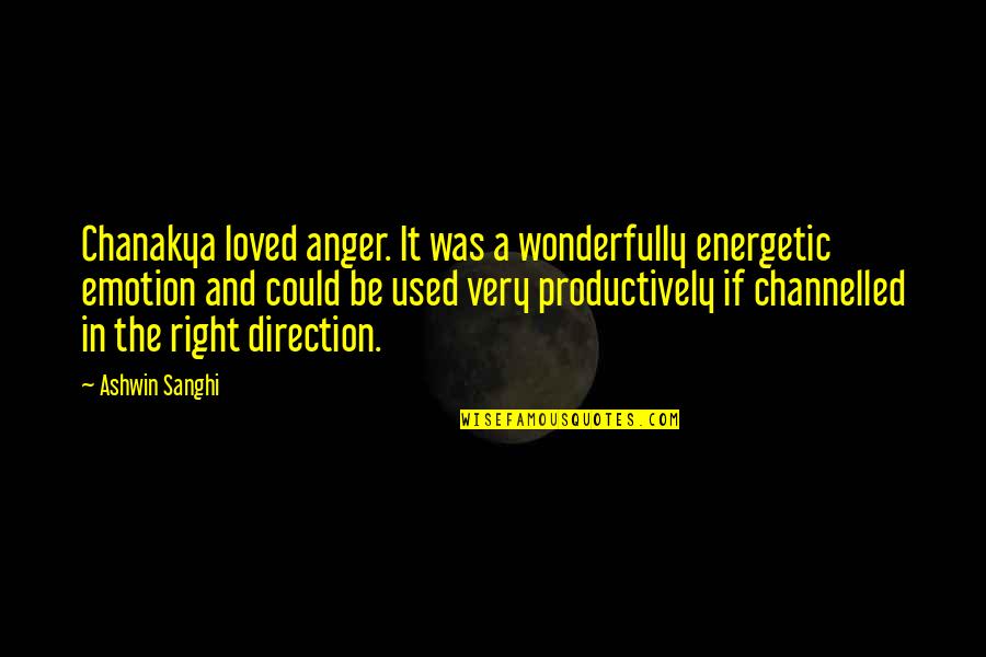 Ymana Tbl Quotes By Ashwin Sanghi: Chanakya loved anger. It was a wonderfully energetic Ymana Tbl Quotes By Ashwin Sanghi: Chanakya loved anger. It was a wonderfully energetic