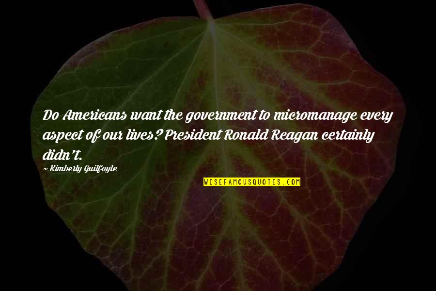 Ymana Tbl Quotes By Kimberly Guilfoyle: Do Americans want the government to micromanage every Ymana Tbl Quotes By Kimberly Guilfoyle: Do Americans want the government to micromanage every