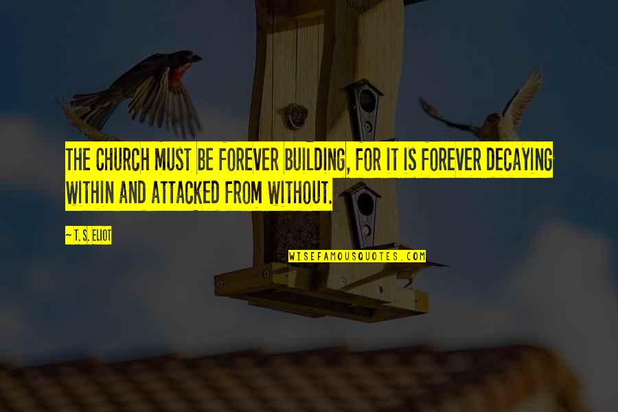 Ymana Tbl Quotes By T. S. Eliot: The Church must be forever building, for it Ymana Tbl Quotes By T. S. Eliot: The Church must be forever building, for it