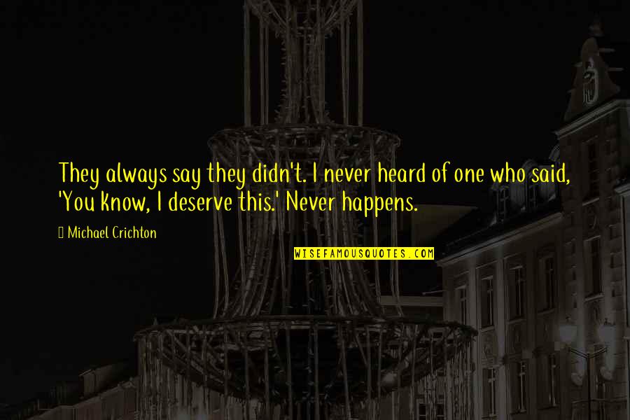 Ymbrynes Quotes By Michael Crichton: They always say they didn't. I never heard Ymbrynes Quotes By Michael Crichton: They always say they didn't. I never heard
