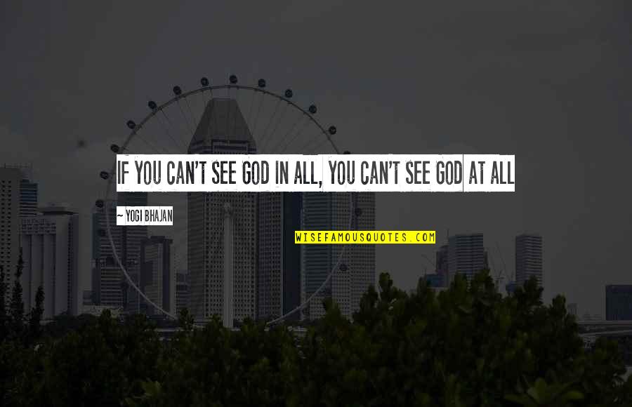 Ymbrynes Quotes By Yogi Bhajan: If you can't see God in all, you Ymbrynes Quotes By Yogi Bhajan: If you can't see God in all, you