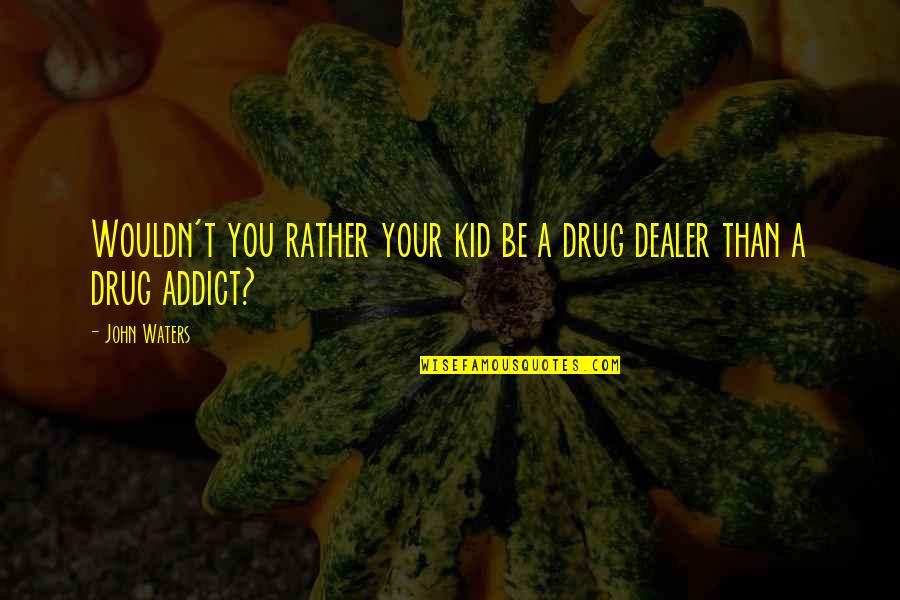 Ymca Graphic Quotes By John Waters: Wouldn't you rather your kid be a drug