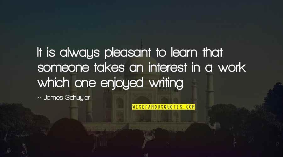 Ymcmb Love Quotes By James Schuyler: It is always pleasant to learn that someone