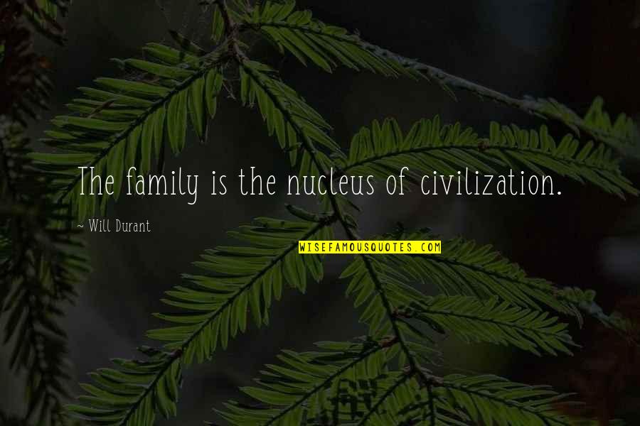 Ymcmb Shanell Quotes By Will Durant: The family is the nucleus of civilization.