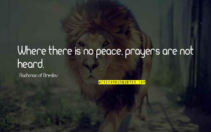 Ymelda Ruiz Quotes By Nachman Of Breslov: Where there is no peace, prayers are not Ymelda Ruiz Quotes By Nachman Of Breslov: Where there is no peace, prayers are not