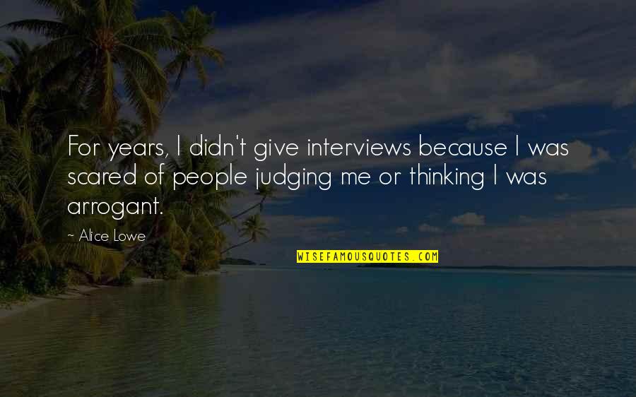 Ymir Smite Quotes By Alice Lowe: For years, I didn't give interviews because I Ymir Smite Quotes By Alice Lowe: For years, I didn't give interviews because I