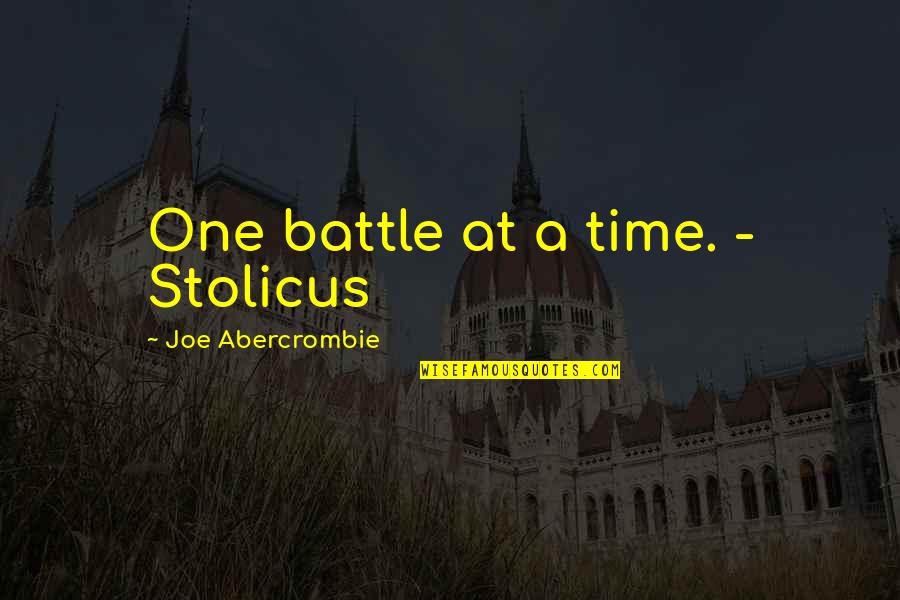 Ynes Mexia Quotes By Joe Abercrombie: One battle at a time. - Stolicus