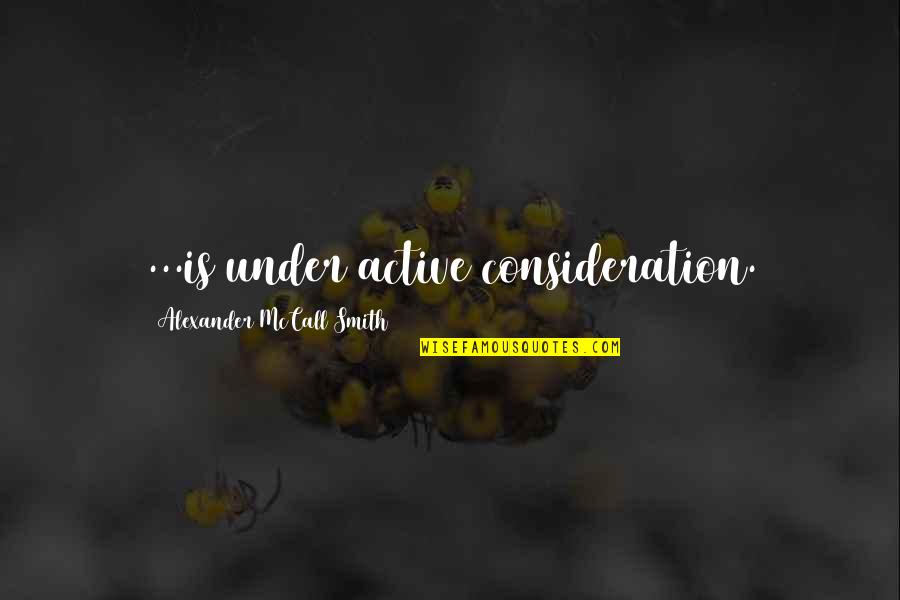 Yngve Pronunciation Quotes By Alexander McCall Smith: ...is under active consideration.