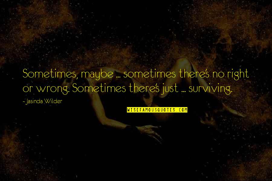 Yngve Quotes By Jasinda Wilder: Sometimes, maybe ... sometimes there's no right or