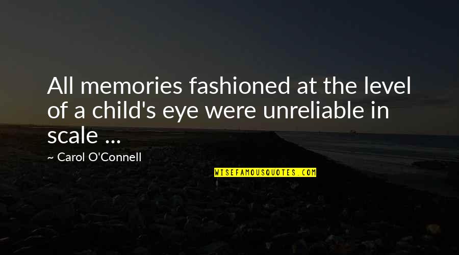 Yngve Slyngstad Quotes By Carol O'Connell: All memories fashioned at the level of a