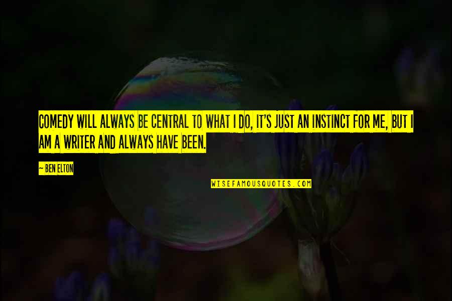 Yngvessons Quotes By Ben Elton: Comedy will always be central to what I Yngvessons Quotes By Ben Elton: Comedy will always be central to what I