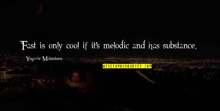 Yngwie J Malmsteen Quotes By Yngwie Malmsteen: Fast is only cool if it's melodic and