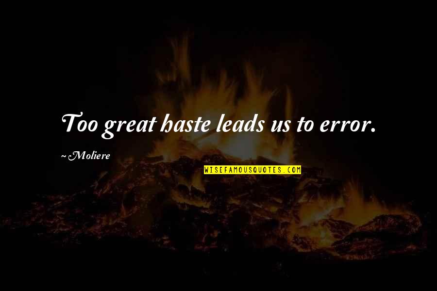 Yngwie Malmsteen Quotes By Moliere: Too great haste leads us to error.