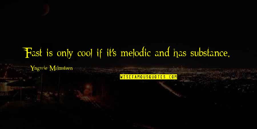 Yngwie Malmsteen Quotes By Yngwie Malmsteen: Fast is only cool if it's melodic and