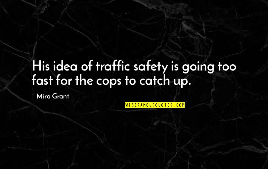 Ynkeruhu Quotes By Mira Grant: His idea of traffic safety is going too