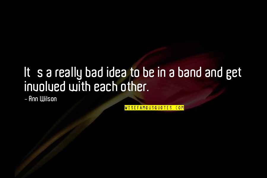 Yntema Zeeland Quotes By Ann Wilson: It's a really bad idea to be in