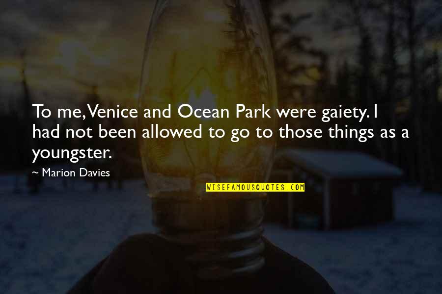 Ynys Llanddwyn Quotes By Marion Davies: To me, Venice and Ocean Park were gaiety.