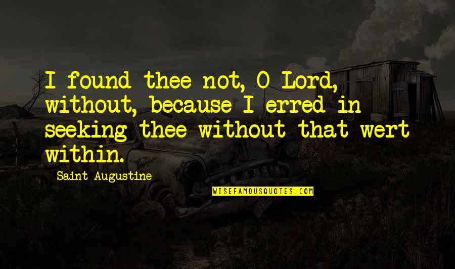 Ynys Quotes By Saint Augustine: I found thee not, O Lord, without, because
