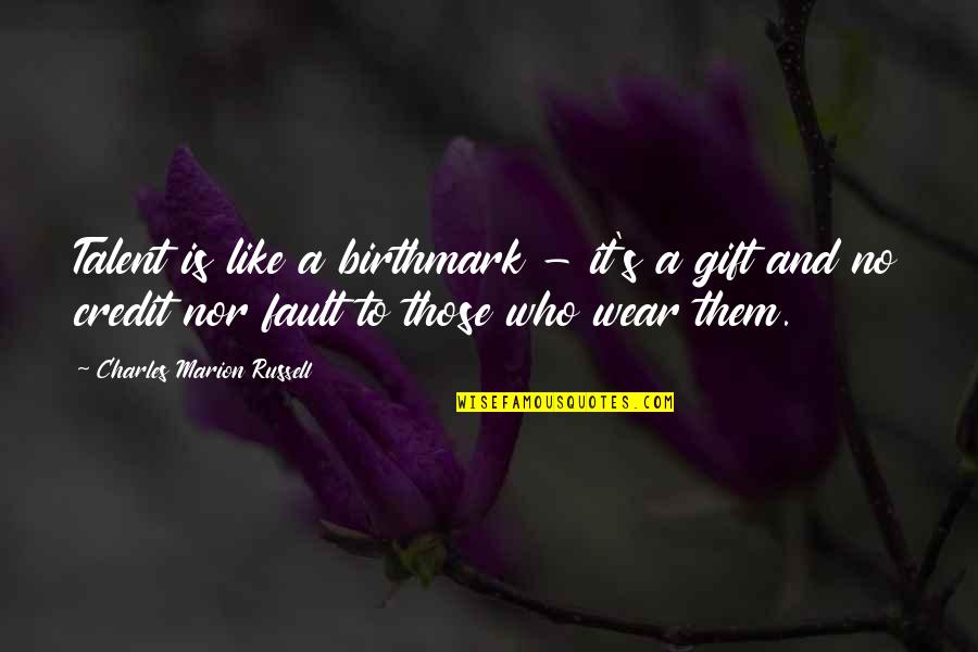 Ynys Trebes Quotes By Charles Marion Russell: Talent is like a birthmark - it's a Ynys Trebes Quotes By Charles Marion Russell: Talent is like a birthmark - it's a