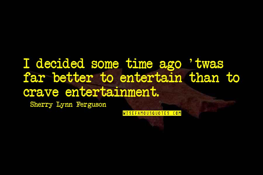 Yo Adolescente Quotes By Sherry Lynn Ferguson: I decided some time ago 'twas far better