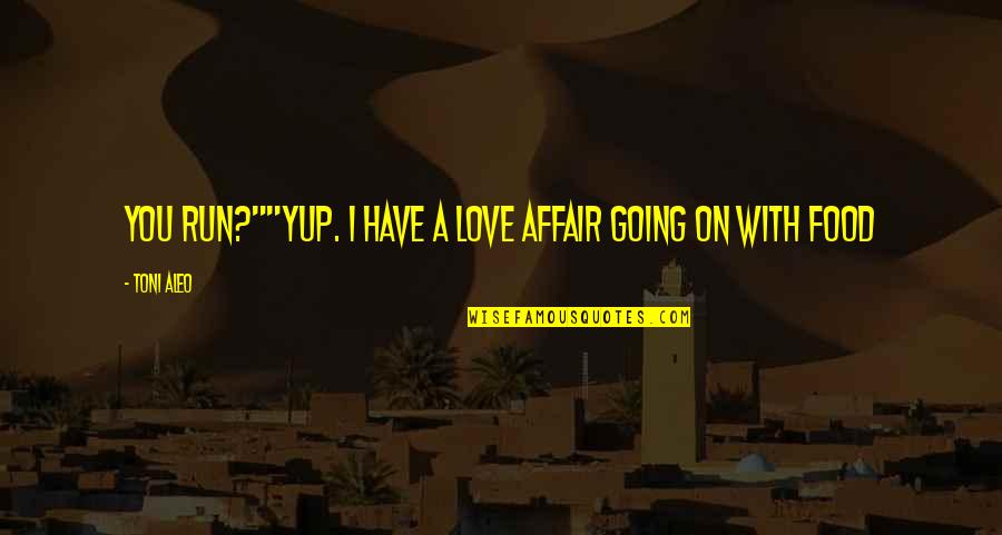 Yo Adolescente Quotes By Toni Aleo: You run?""Yup. I have a love affair going