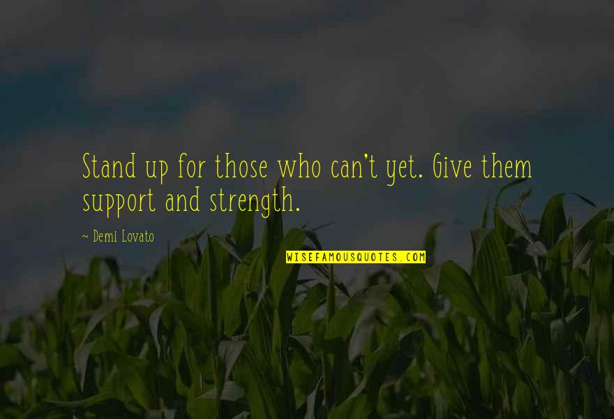 Yo Mama So Fat Quotes By Demi Lovato: Stand up for those who can't yet. Give