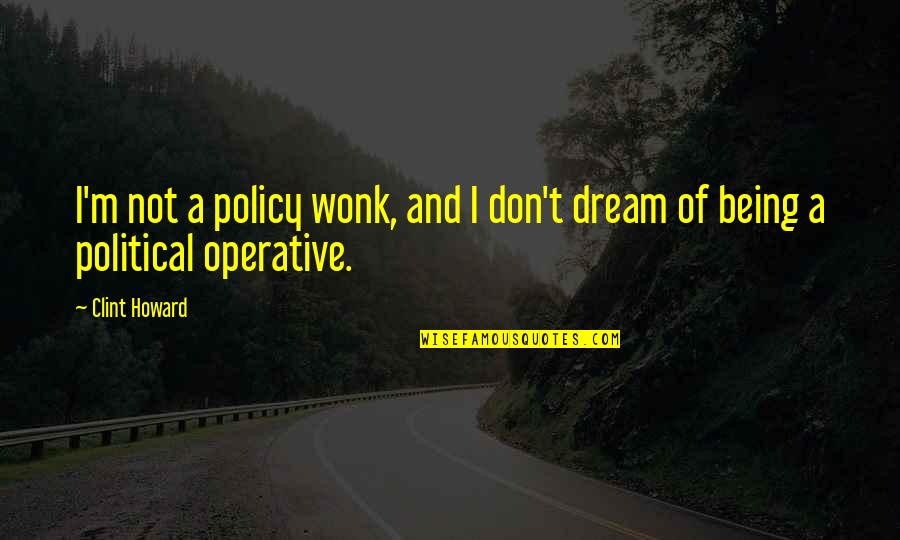 Yo Momma Jokes Quotes By Clint Howard: I'm not a policy wonk, and I don't