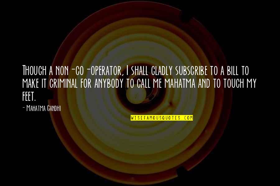 Yo Momma So Fat Quotes By Mahatma Gandhi: Though a non-co-operator, I shall gladly subscribe to