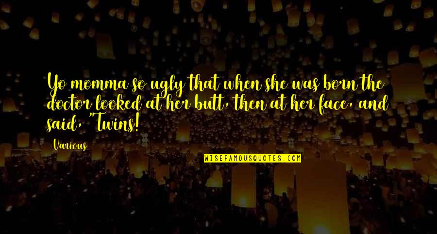 Yo Quotes By Various: Yo momma so ugly that when she was Yo Quotes By Various: Yo momma so ugly that when she was