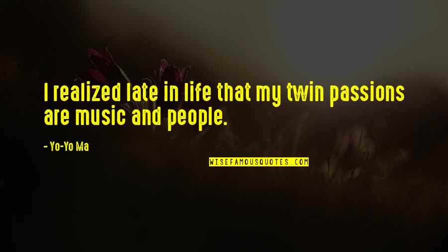 Yo Quotes By Yo-Yo Ma: I realized late in life that my twin