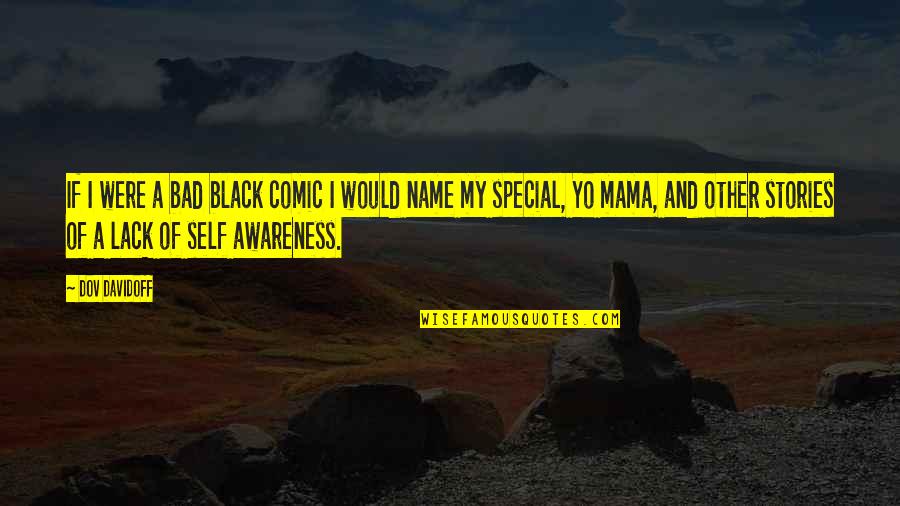 Yo Self Quotes By Dov Davidoff: If I were a bad black comic I