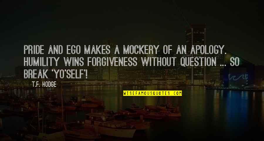 Yo Self Quotes By T.F. Hodge: Pride and ego makes a mockery of an