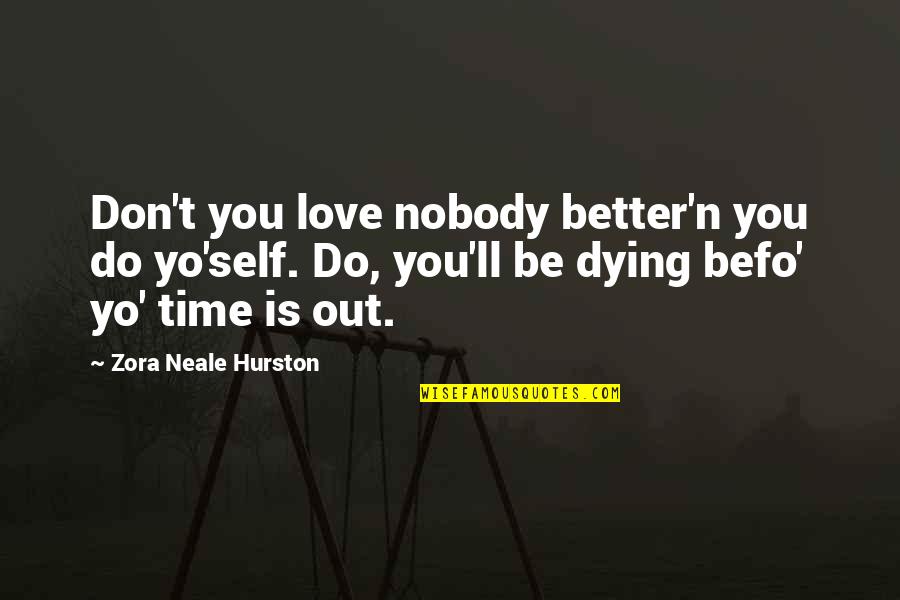 Yo Self Quotes By Zora Neale Hurston: Don't you love nobody better'n you do yo'self.