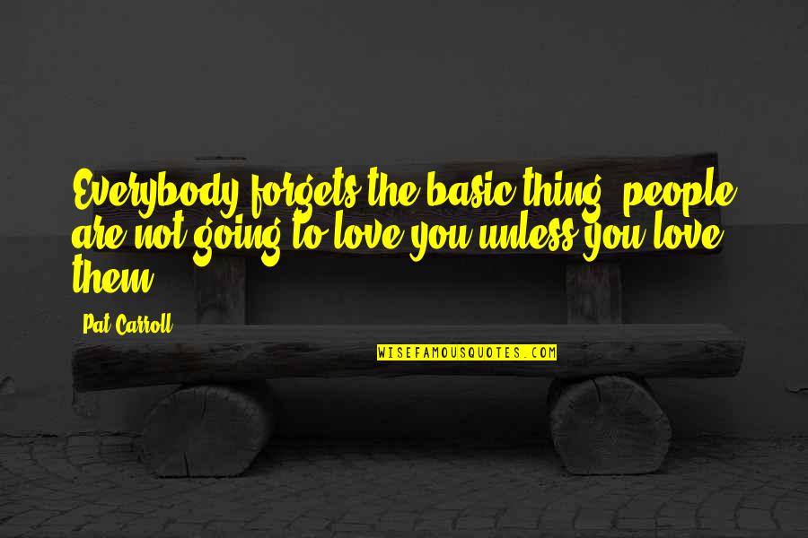 Yo Soy Betty La Fea Quotes By Pat Carroll: Everybody forgets the basic thing; people are not