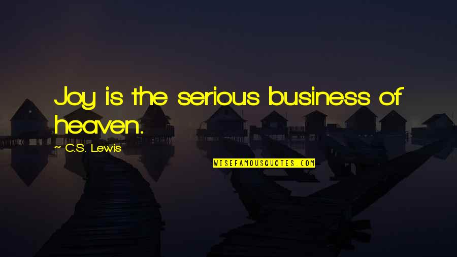 Yo Soy Boricua Quotes By C.S. Lewis: Joy is the serious business of heaven. Yo Soy Boricua Quotes By C.S. Lewis: Joy is the serious business of heaven.