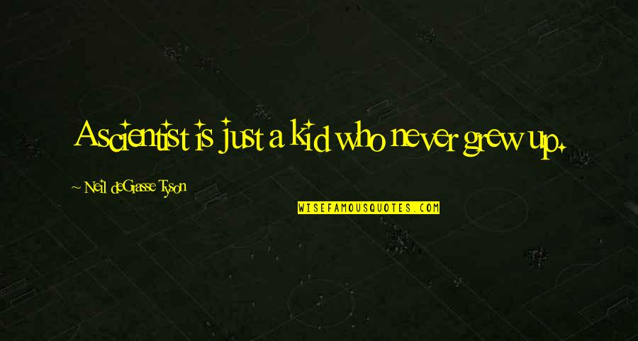 Yo Soy Quotes By Neil DeGrasse Tyson: A scientist is just a kid who never