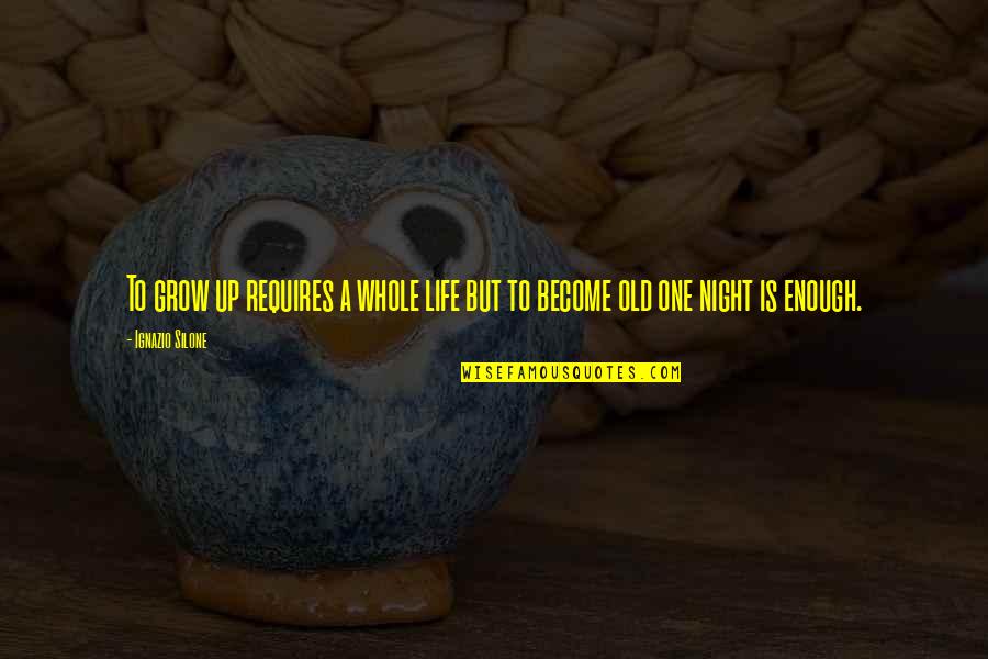 Yo Trane Quotes By Ignazio Silone: To grow up requires a whole life but
