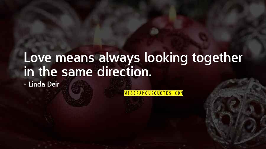 Yo Yo Attitude Quotes By Linda Deir: Love means always looking together in the same