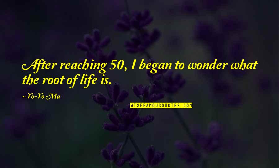 Yo Yo Ma Quotes By Yo-Yo Ma: After reaching 50, I began to wonder what