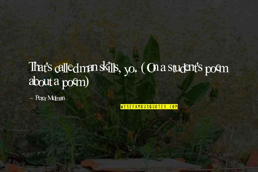 Yo Yo Man Quotes By Peter Melman: That's called man skills, yo. (On a student's