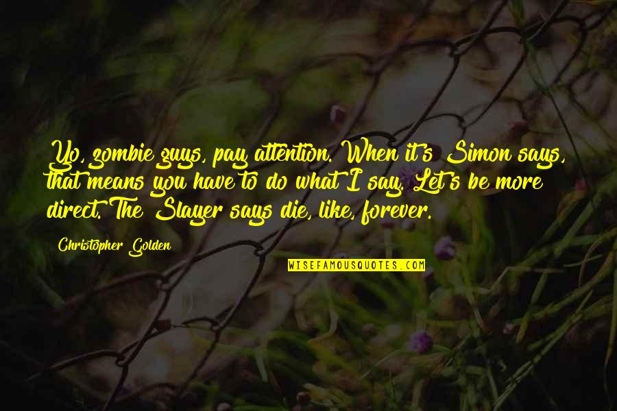 Yo Yo Quotes By Christopher Golden: Yo, zombie guys, pay attention. When it's Simon Yo Yo Quotes By Christopher Golden: Yo, zombie guys, pay attention. When it's Simon