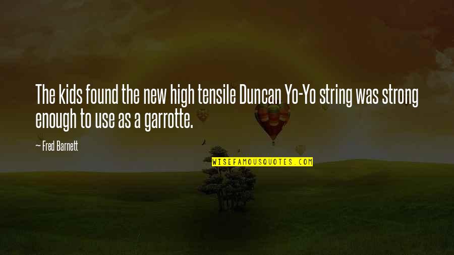 Yo Yo Quotes By Fred Barnett: The kids found the new high tensile Duncan Yo Yo Quotes By Fred Barnett: The kids found the new high tensile Duncan